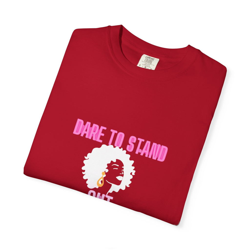Dare to Stand Out T-Shirt - Unisex Garment-Dyed Tee, Affirmation Shirt, Gift for Her, Everyday Casual Wear, Unique Fashion