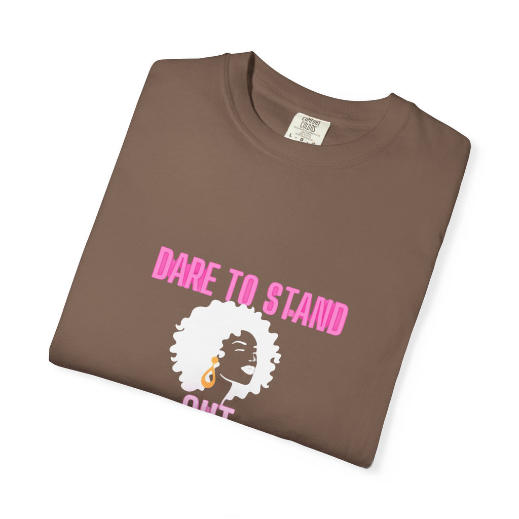 Dare to Stand Out T-Shirt - Unisex Garment-Dyed Tee, Affirmation Shirt, Gift for Her, Everyday Casual Wear, Unique Fashion