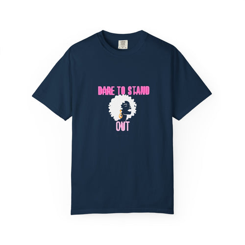 Dare to Stand Out T-Shirt - Unisex Garment-Dyed Tee, Affirmation Shirt, Gift for Her, Everyday Casual Wear, Unique Fashion