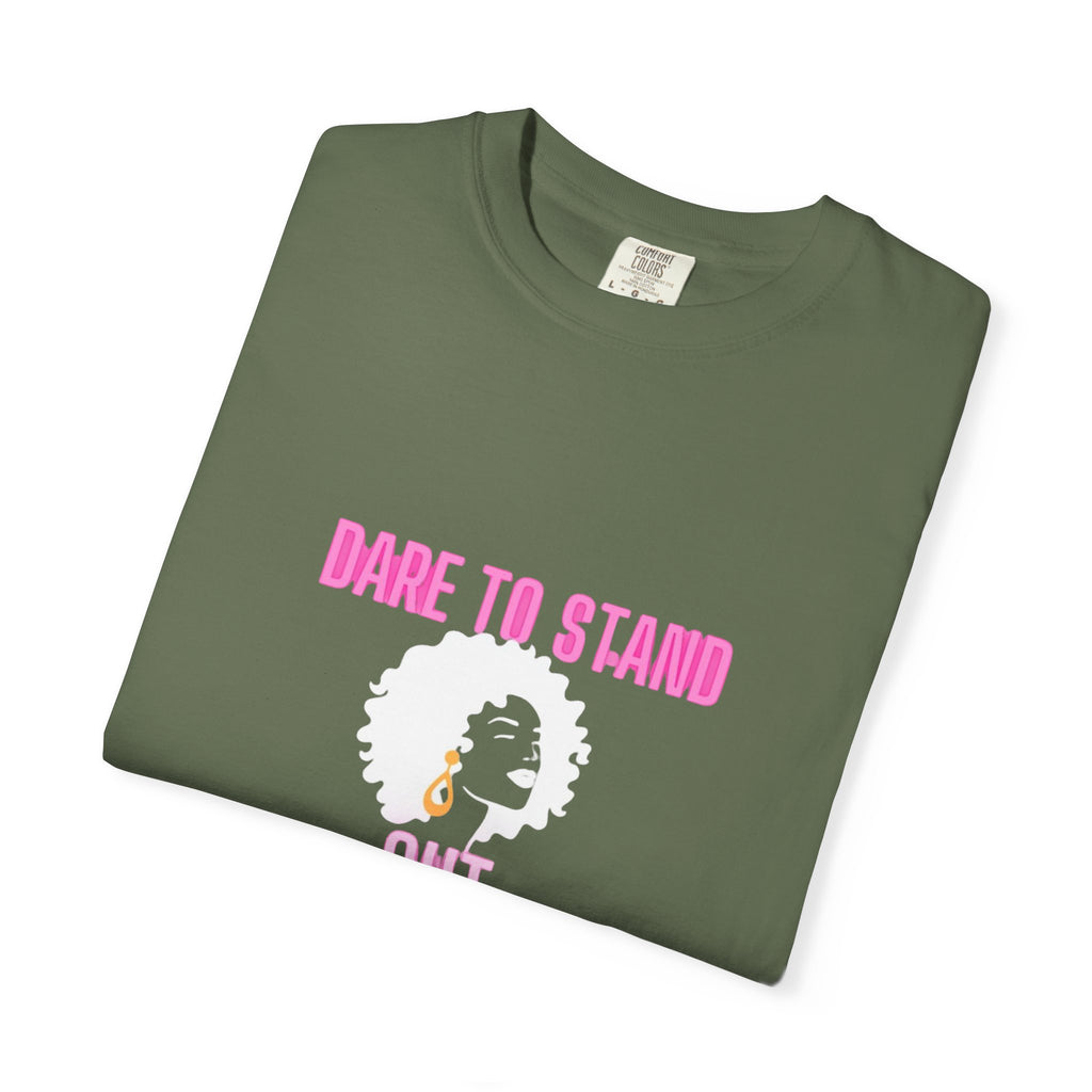 Dare to Stand Out T-Shirt - Unisex Garment-Dyed Tee, Affirmation Shirt, Gift for Her, Everyday Casual Wear, Unique Fashion