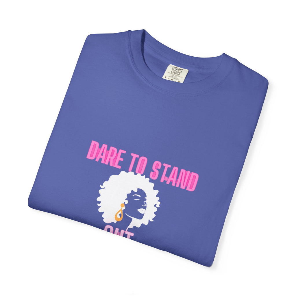 Dare to Stand Out T-Shirt - Unisex Garment-Dyed Tee, Affirmation Shirt, Gift for Her, Everyday Casual Wear, Unique Fashion
