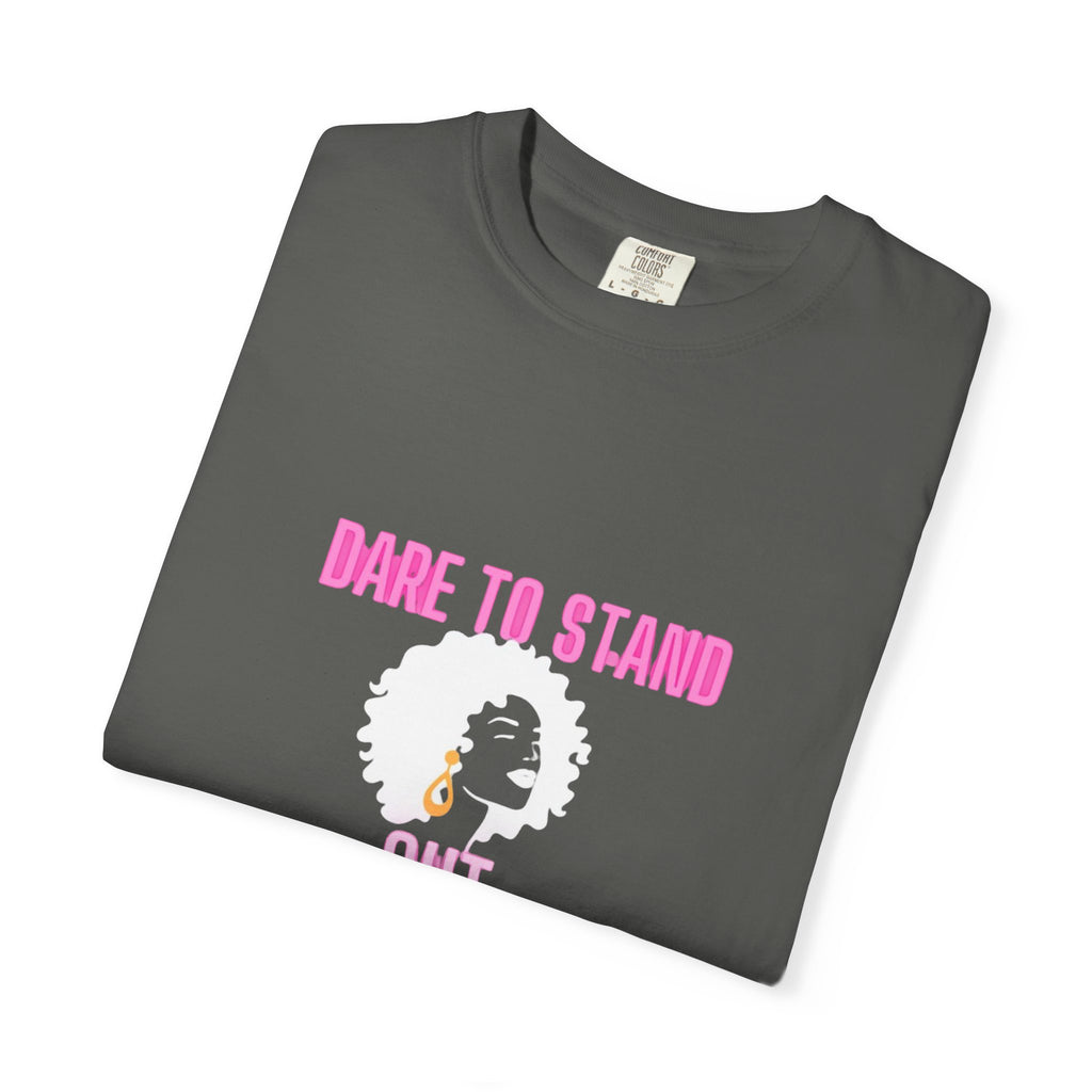 Dare to Stand Out T-Shirt - Unisex Garment-Dyed Tee, Affirmation Shirt, Gift for Her, Everyday Casual Wear, Unique Fashion