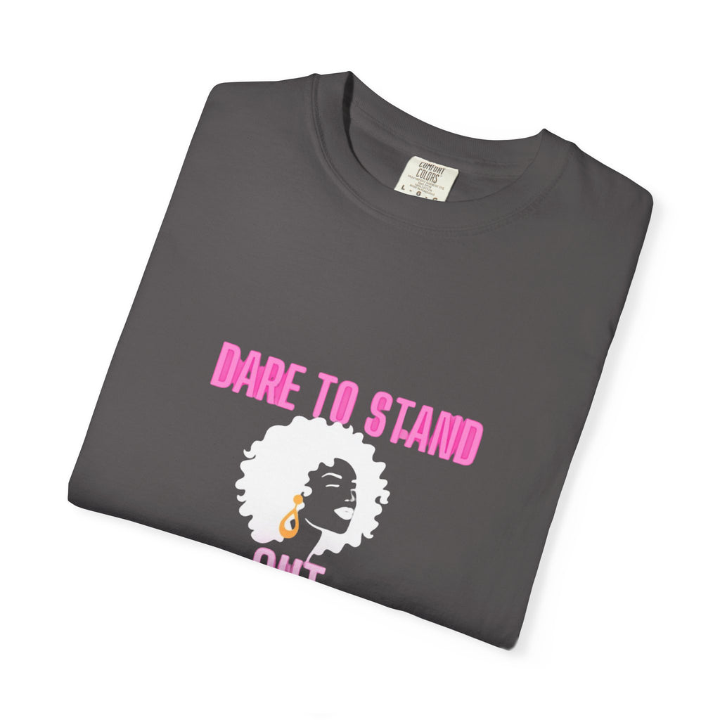 Dare to Stand Out T-Shirt - Unisex Garment-Dyed Tee, Affirmation Shirt, Gift for Her, Everyday Casual Wear, Unique Fashion