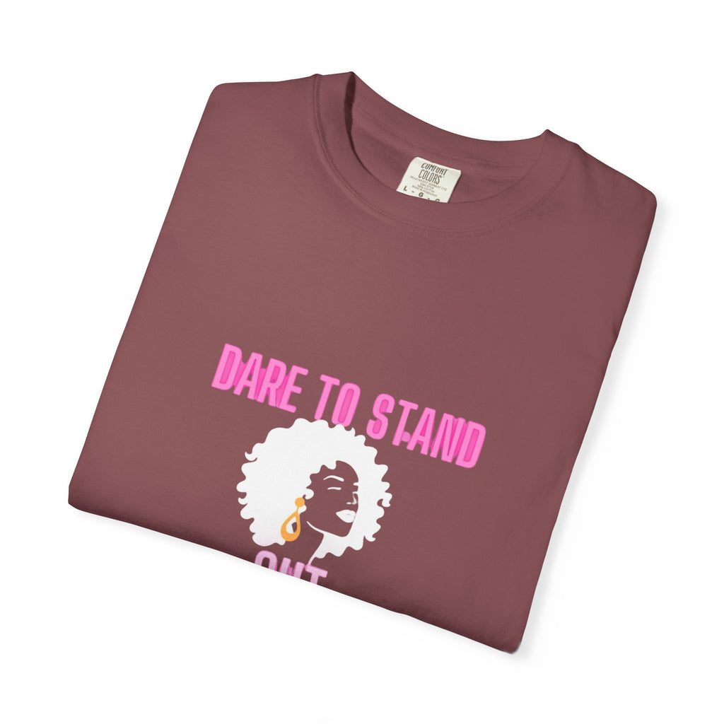 Dare to Stand Out T-Shirt - Unisex Garment-Dyed Tee, Affirmation Shirt, Gift for Her, Everyday Casual Wear, Unique Fashion