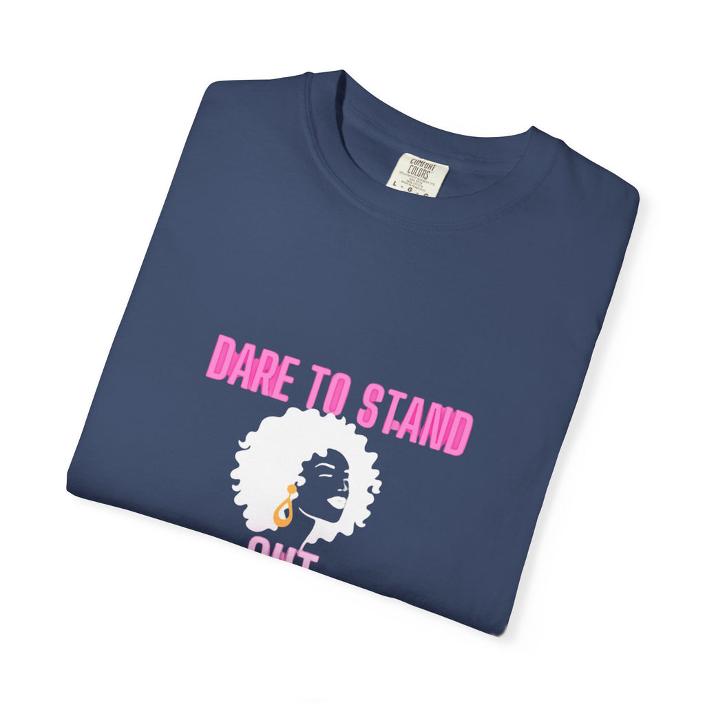 Dare to Stand Out T-Shirt - Unisex Garment-Dyed Tee, Affirmation Shirt, Gift for Her, Everyday Casual Wear, Unique Fashion
