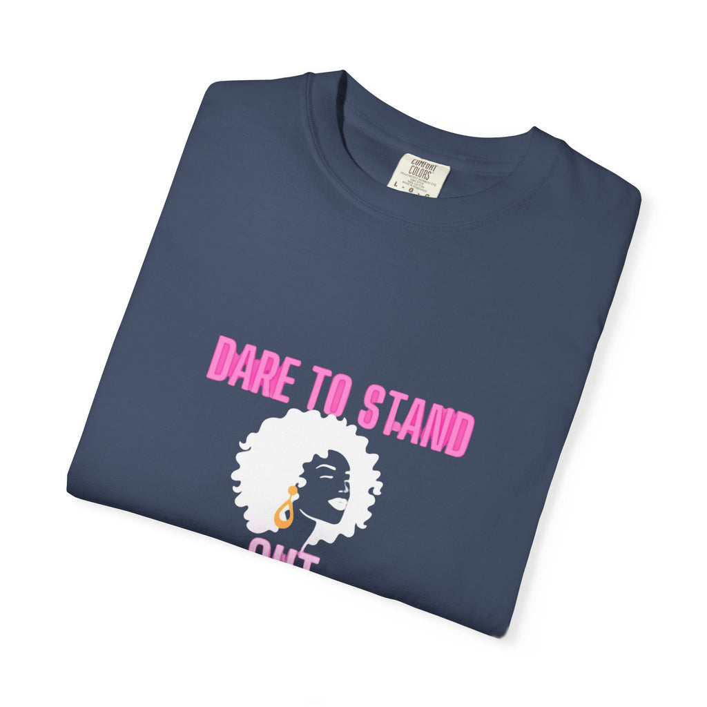 Dare to Stand Out T-Shirt - Unisex Garment-Dyed Tee, Affirmation Shirt, Gift for Her, Everyday Casual Wear, Unique Fashion