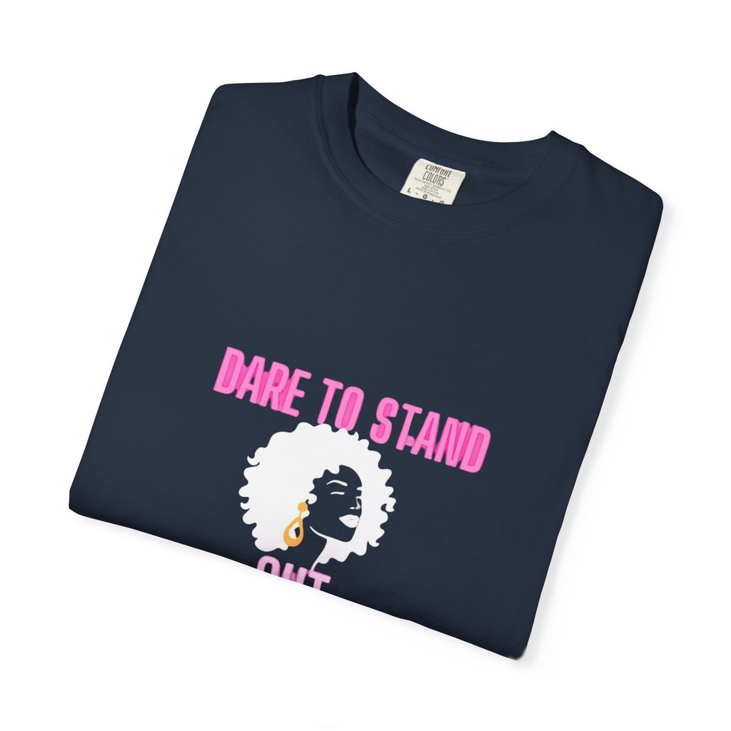 Dare to Stand Out T-Shirt - Unisex Garment-Dyed Tee, Affirmation Shirt, Gift for Her, Everyday Casual Wear, Unique Fashion