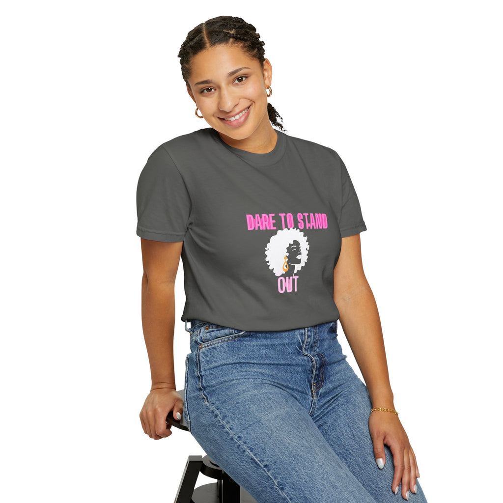 Dare to Stand Out T-Shirt - Unisex Garment-Dyed Tee, Affirmation Shirt, Gift for Her, Everyday Casual Wear, Unique Fashion