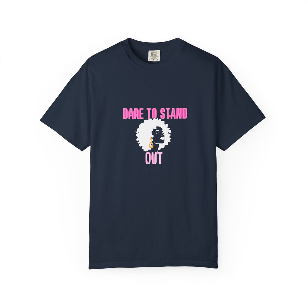 Dare to Stand Out T-Shirt - Unisex Garment-Dyed Tee, Affirmation Shirt, Gift for Her, Everyday Casual Wear, Unique Fashion